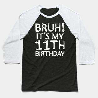 Bruh It's My 11th Birthday Shirt 11 Years Old Birthday Party Baseball T-Shirt